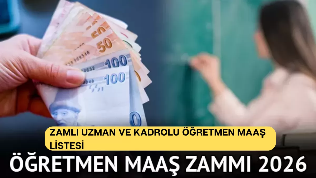 Öğretmen Maaş Zammı Ocak 2026 Belli Oldu: İşte Zamlı Uzman ve Kadrolu Öğretmen Maaş Listesi