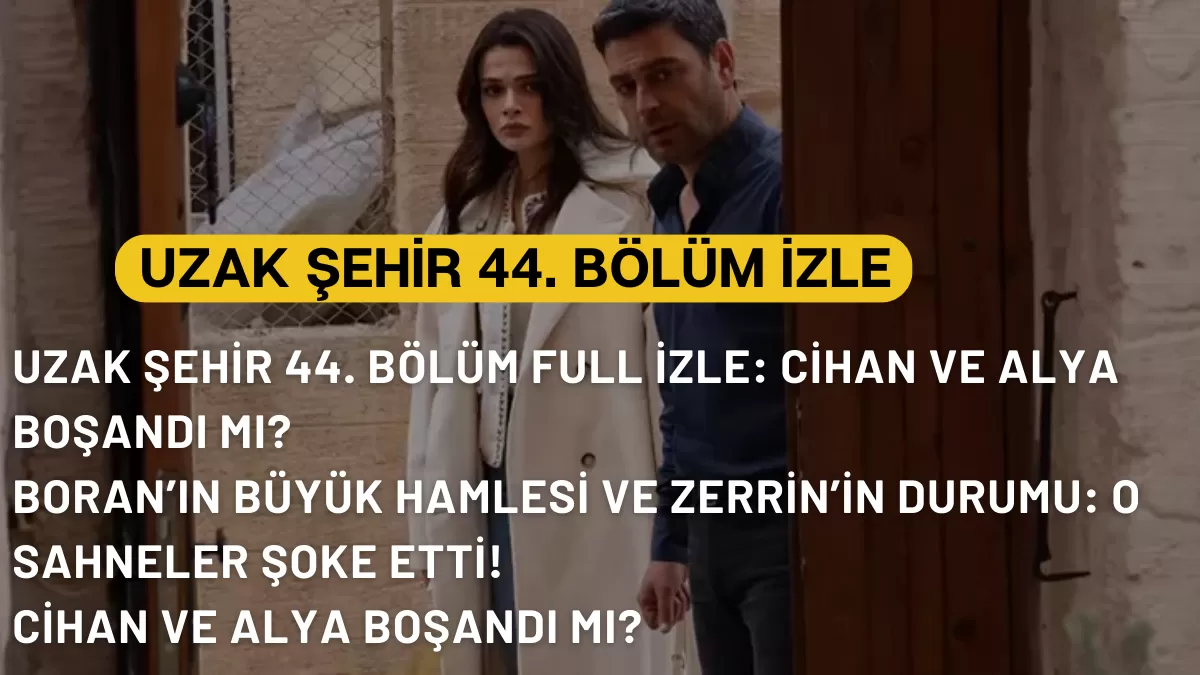 Uzak Şehir 44. Bölüm İzle Ekranı: Albora Konağında Büyük Kriz! O İsim Veda mı Ediyor?