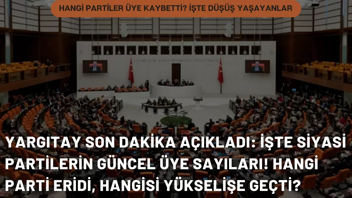 Yargıtay Son Dakika Açıkladı: İşte Siyasi Partilerin Güncel Üye Sayıları! Hangi Parti Eridi, Hangisi Yükselişe Geçti?
