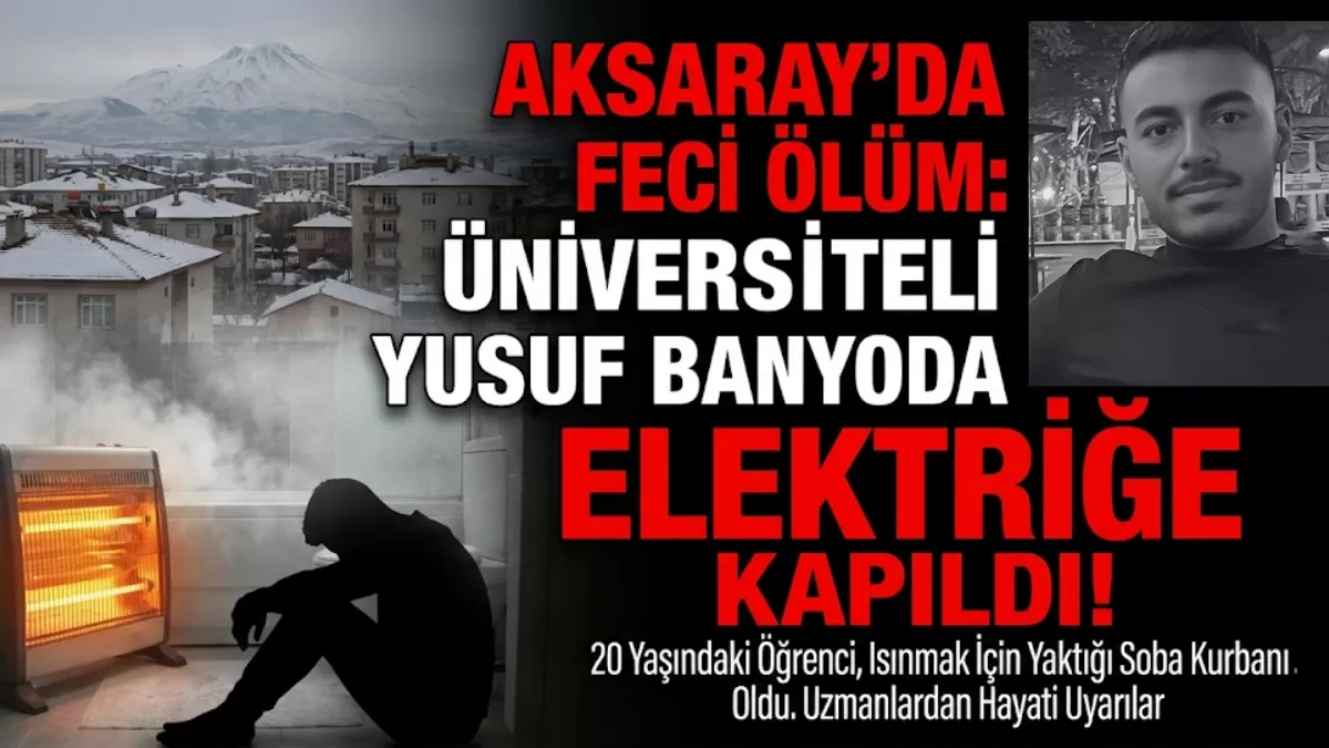 Aksaray’da Feci Ölüm: 20 Yaşındaki Üniversite Öğrencisi Banyoda Akıma Kapıldı!
