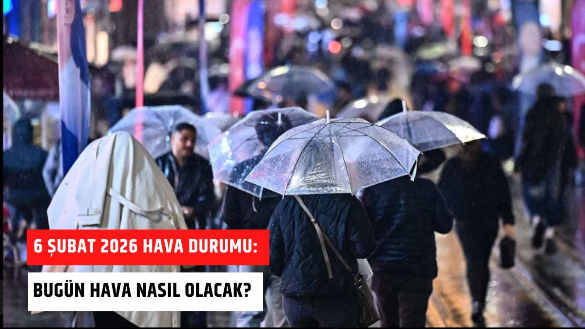 6 Şubat 2026 Hava Durumu: Meteoroloji’den Sağnak ve Fırtına Uyarısı! Bugün Hava Nasıl Olacak?