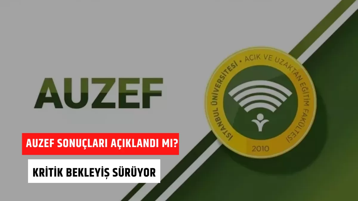 AUZEF Sonuçları Açıklandı mı? Kritik Bekleyiş Sürüyor