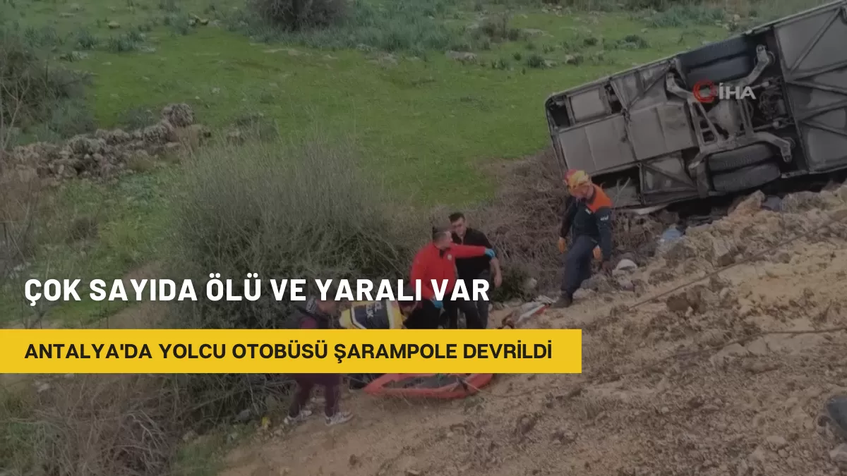 Antalya’da Yolcu Otobüsü Şarampole Devrildi: Çok Sayıda Ölü ve Yaralı Var