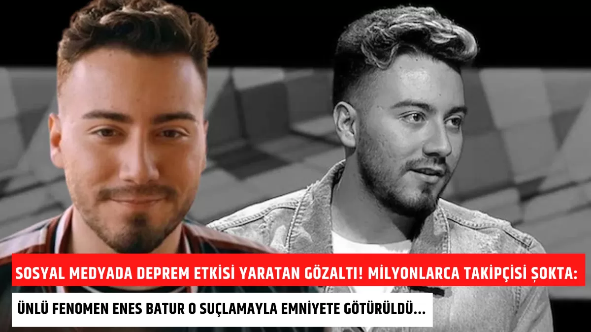 Sosyal Medyada Deprem Etkisi Yaratan Gözaltı! Milyonlarca Takipçisi Şokta: Ünlü Fenomen Enes Batur Emniyete Götürüldü…