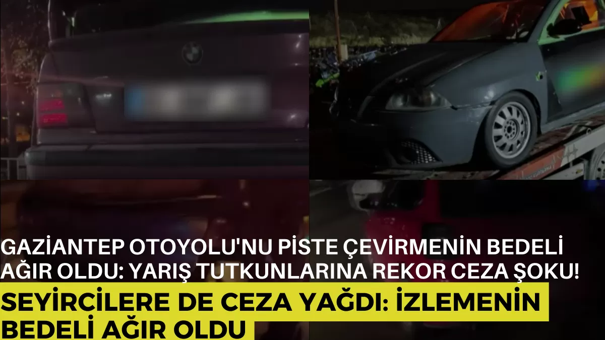 Gaziantep Otoyolu’nu Piste Çevirmenin Bedeli Ağır Oldu: Yarış Tutkunlarına Rekor Ceza Şoku!
