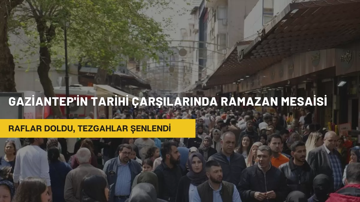 Gaziantep’in Tarihi Çarşılarında Ramazan Mesaisi: Raflar Doldu, Tezgahlar Şenlendi