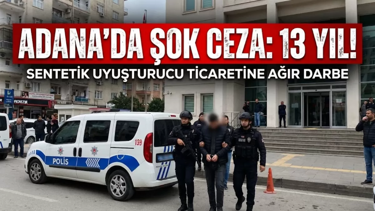 Adana’da “Zehir” Mesaisi Kısa Sürdü! Sokakları Hedef Alan İsme Şok Ceza: Tam 13 Yıl!