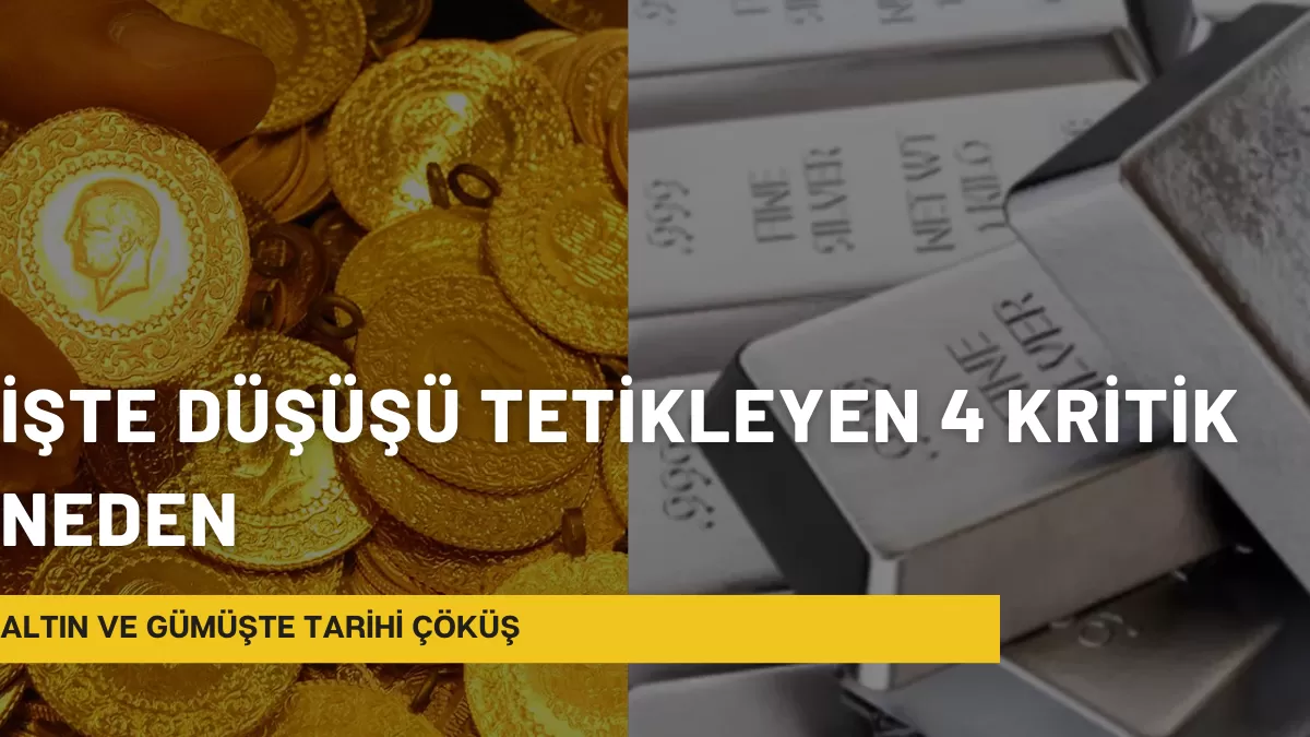 Altın ve Gümüşte Tarihi Çöküş: İşte Düşüşü Tetikleyen 4 Kritik Neden