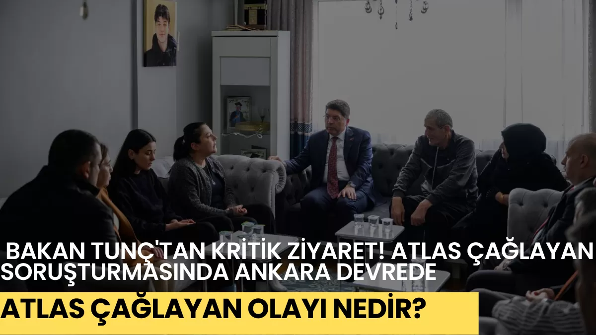 Güngören’deki Yürek Yakan Veda Sonrası Bakan Tunç’tan Kritik Ziyaret! Atlas Çağlayan Soruşturmasında Ankara Devrede