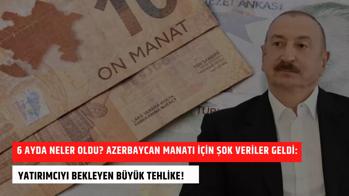 6 Ayda Neler Oldu? Azerbaycan Manatı İçin Şok Veriler Geldi: Yatırımcıyı Bekleyen Büyük Tehlike!