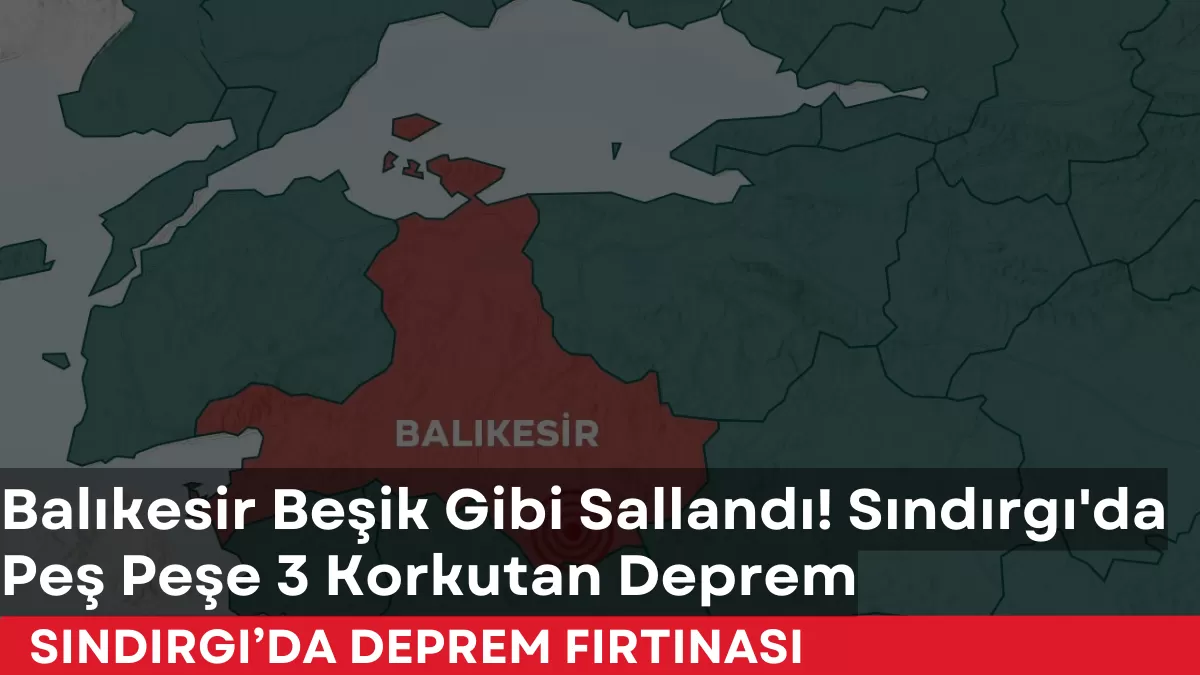Balıkesir Beşik Gibi Sallandı! Sındırgı’da Peş Peşe 3 Korkutan Deprem: Vatandaşlar Sokağa Döküldü Mü?