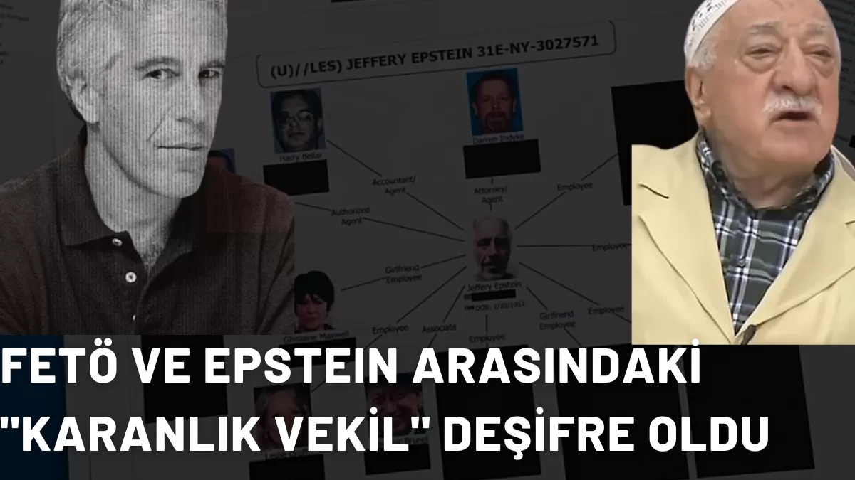 FETÖ VE EPSTEIN ARASINDAKİ “KARANLIK VEKİL” DEŞİFRE OLDU: O İSİM LİSTELERİ ALTÜST ETTİ