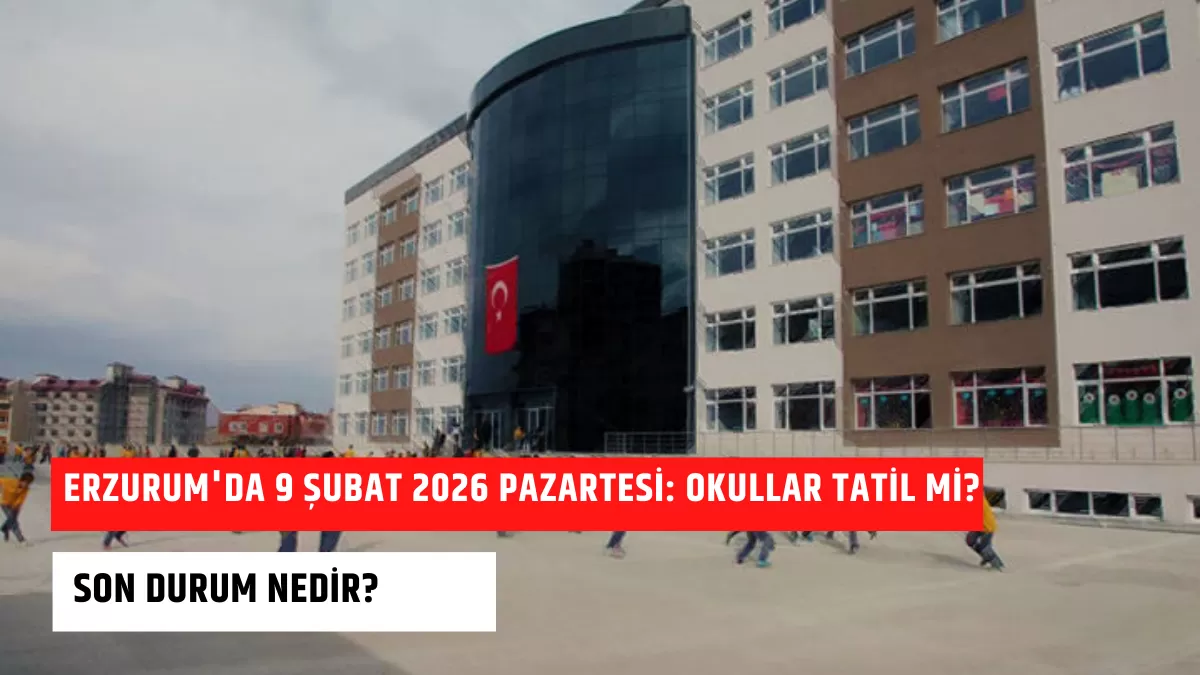 Erzurum’da 9 Şubat 2026 Pazartesi: Okullar Tatil mi? Son Durum Nedir?