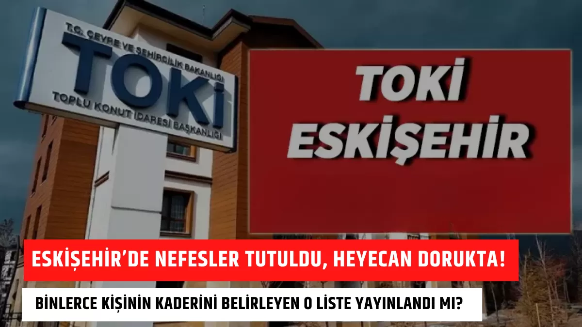 Eskişehir’de Nefesler Tutuldu, Heyecan Dorukta! Binlerce Kişinin Kaderini Belirleyen O Liste Yayınlandı Mı? (16 Şubat TOKİ Sonuç Ekranı)