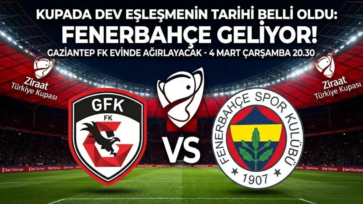 GAZİANTEP’TE FUTBOL ŞÖLENİ! KUPADA DEV EŞLEŞMENİN TARİHİ BELLİ OLDU: FENERBAHÇE GELİYOR