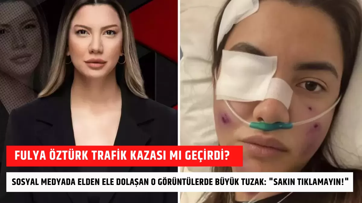 Fulya Öztürk Trafik Kazası mı Geçirdi? Sosyal Medyada Elden Ele Dolaşan O Görüntülerde Büyük Tuzak: “Sakın Tıklamayın!”