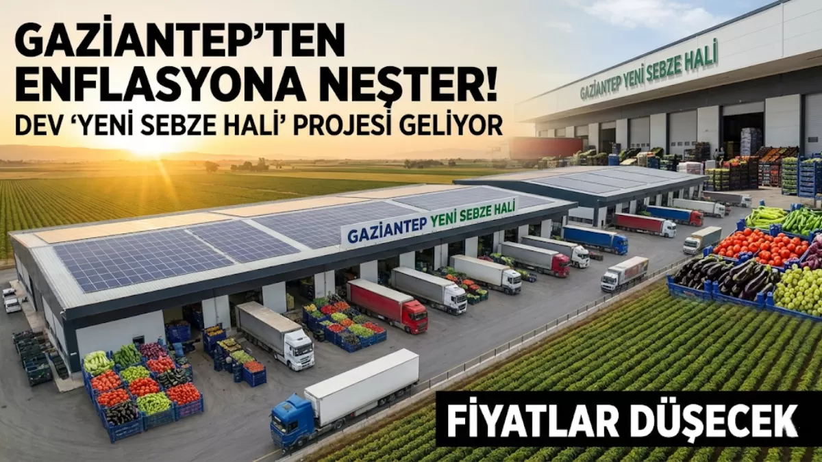 Gaziantep’ten Gıda Enflasyonuna Neşter: Dev ‘Yeni Sebze Hali’ Projesi ile Çarşı Pazar Nefes Alacak!