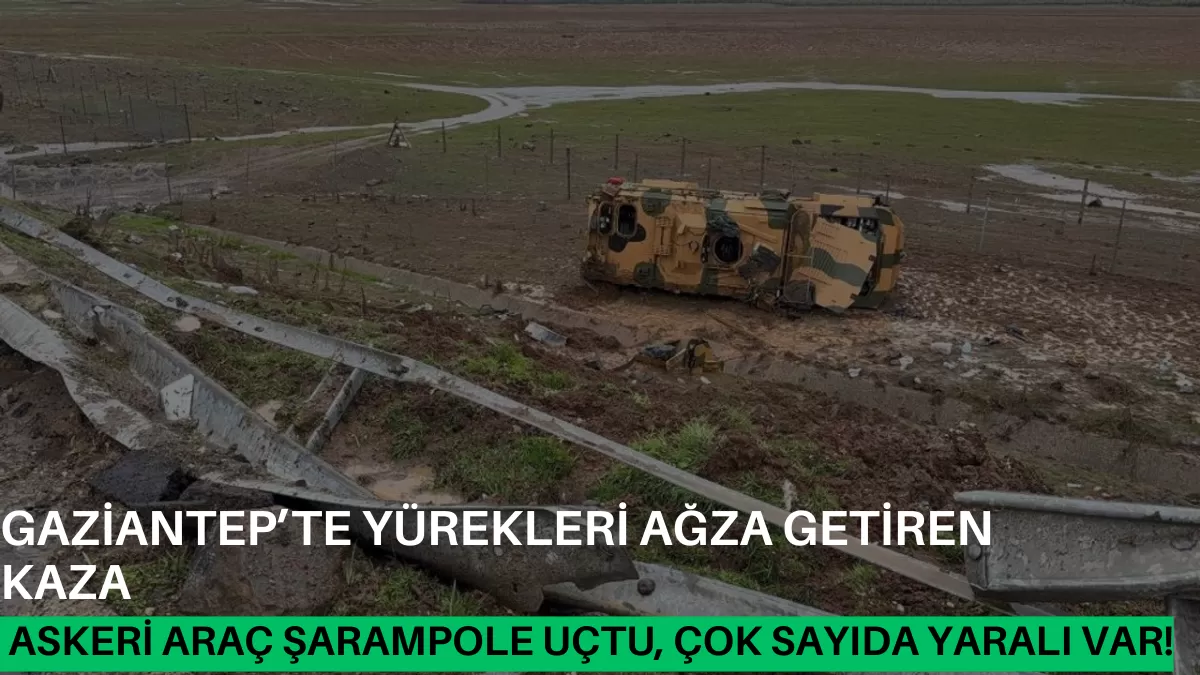 Gaziantep’te Yürekleri Ağza Getiren Kaza: Askeri Araç Şarampole Uçtu, Çok Sayıda Yaralı Var!