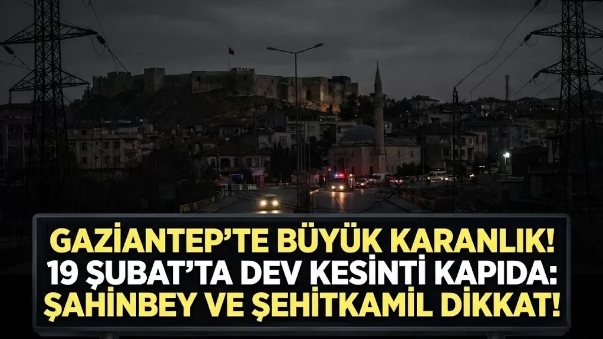 Gaziantep’te Yaşayanlar Dikkat! 19 Şubat’ta Dev Elektrik Kesintisi Kapıda: İşte Karanlıkta Kalacak Mahalleler…