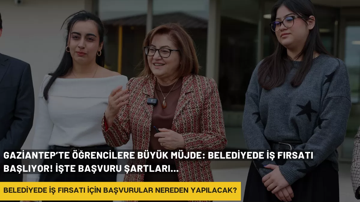 Gaziantep’te Öğrencilere Büyük Müjde: Belediyede İş Fırsatı Başlıyor! İşte Başvuru Şartları…