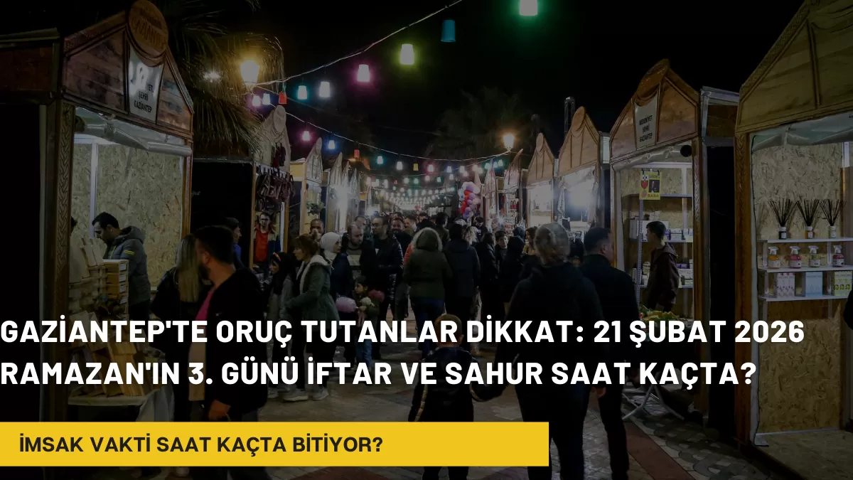 Gaziantep İmsakiye 2026 Belli Oldu! Gaziantep’te İlk Sahur Saat Kaçta, İftar Ne Zaman? (Diyanet Bilgileri)