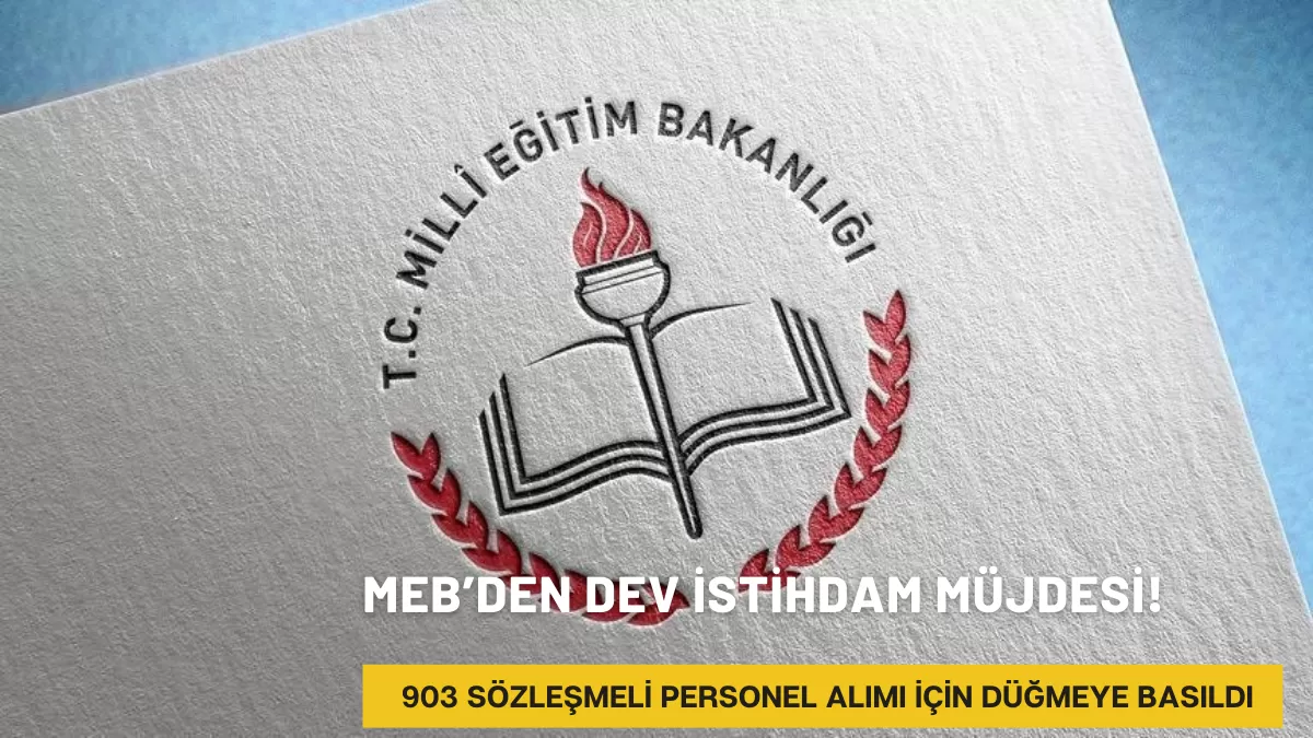 MEB’den Dev İstihdam Müjdesi: 903 Sözleşmeli Personel Alımı İçin Düğmeye Basıldı!