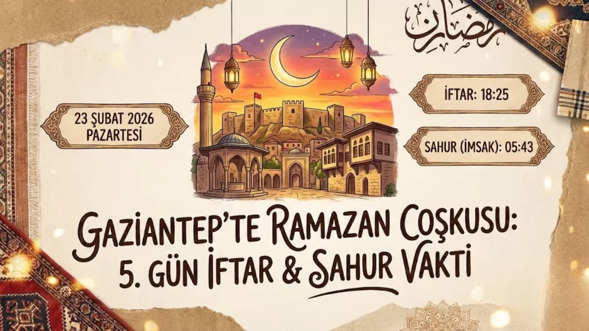 Gaziantep İftar Vakti ve Sahur Saati Belli Oldu! 23 Şubat 2026 (Ramazan’ın 5. Günü) İl İl İmsakiye Detayları