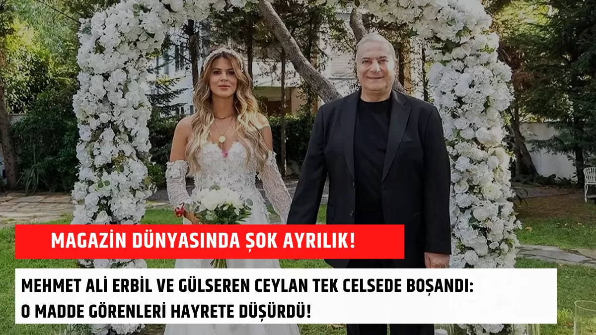 Magazin Dünyasında Şok Ayrılık! Mehmet Ali Erbil ve Gülseren Ceylan Tek Celsede Boşandı: O Madde Görenleri Hayrete Düşürdü!