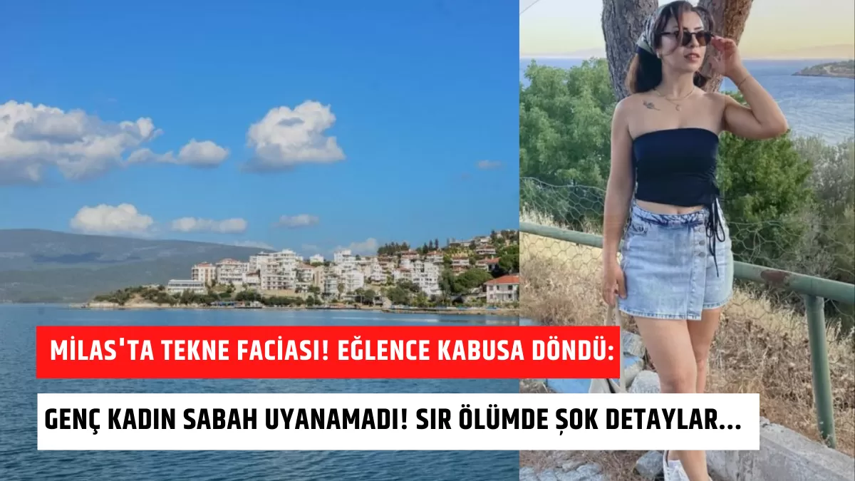 Milas’ta Tekne Faciası! Eğlence Kabusa Döndü: Genç Kadın Sabah Uyanamadı! Sır Ölümde Şok Detaylar…
