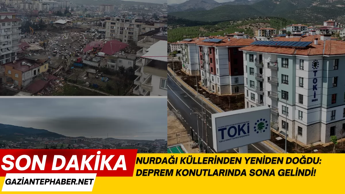 Nurdağı Küllerinden Yeniden Doğdu: Deprem Konutlarında Sona Gelindi! İşte Bölgedeki Son Durum…