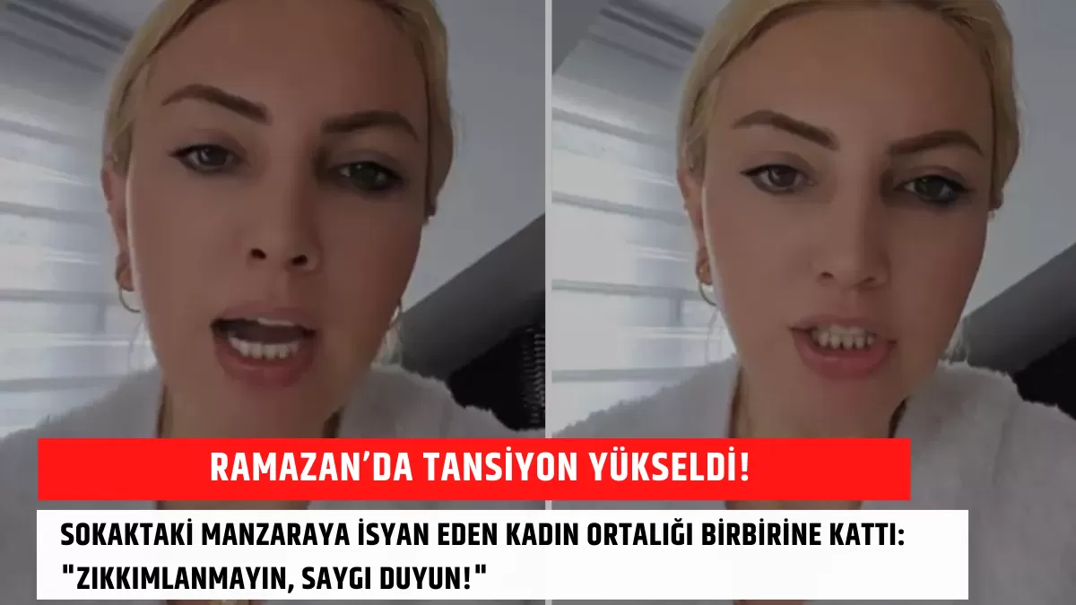 Ramazan’da Tansiyon Yükseldi! Sokaktaki Manzaraya İsyan Eden Kadın Ortalığı Birbirine Kattı: “Zıkkımlanmayın, Saygı Duyun!”