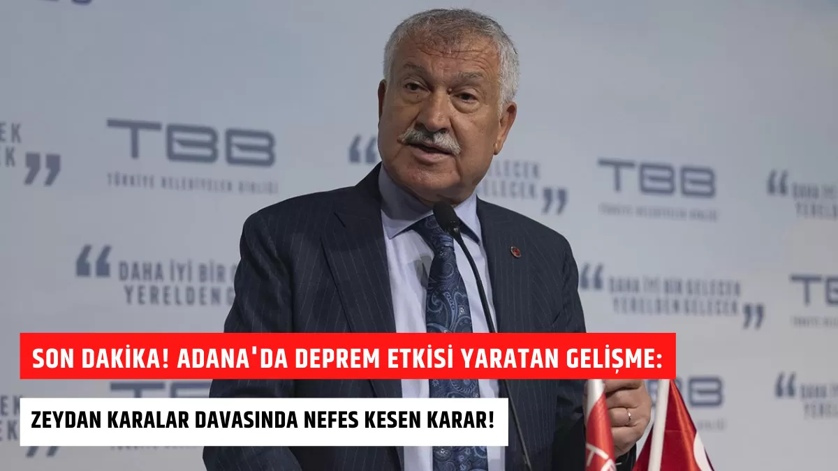 SON DAKİKA! Adana’da Deprem Etkisi Yaratan Gelişme: Zeydan Karalar Davasında Nefes Kesen Karar!