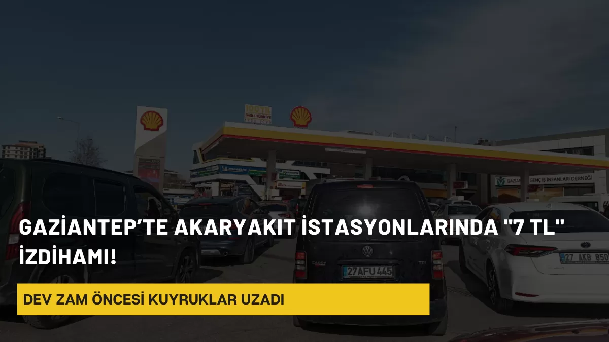 SON DAKİKA: Gaziantep’te Akaryakıt İstasyonlarında “7 TL” İzdihamı! Dev Zam Öncesi Kuyruklar Uzadı