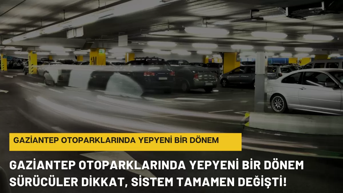 Gaziantep Otoparklarında Yepyeni Bir Dönem: Sürücüler Dikkat, Sistem Tamamen Değişti!