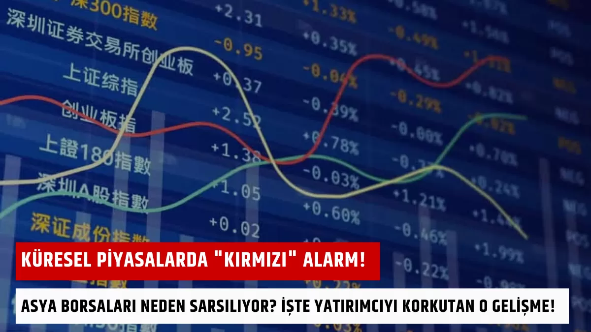 Küresel Piyasalarda “Kırmızı” Alarm! Asya Borsaları Neden Sarsılıyor? İşte Yatırımcıyı Korkutan O Gelişme!