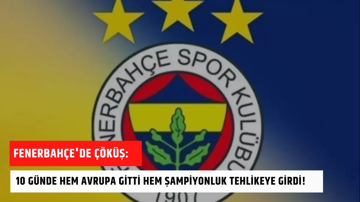 Fenerbahçe’de Çöküş: 10 Günde Hem Avrupa Gitti Hem Şampiyonluk Tehlikeye Girdi!