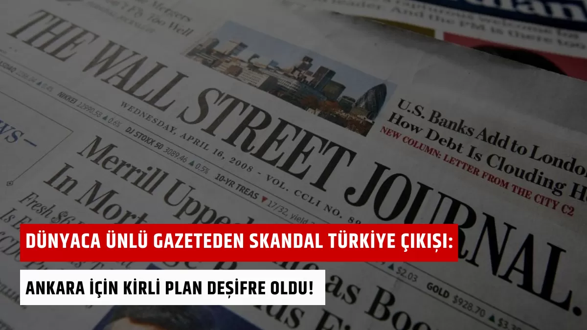 Dünyaca Ünlü Gazeteden Skandal Türkiye Çıkışı: Ankara İçin Kirli Plan Deşifre Oldu!