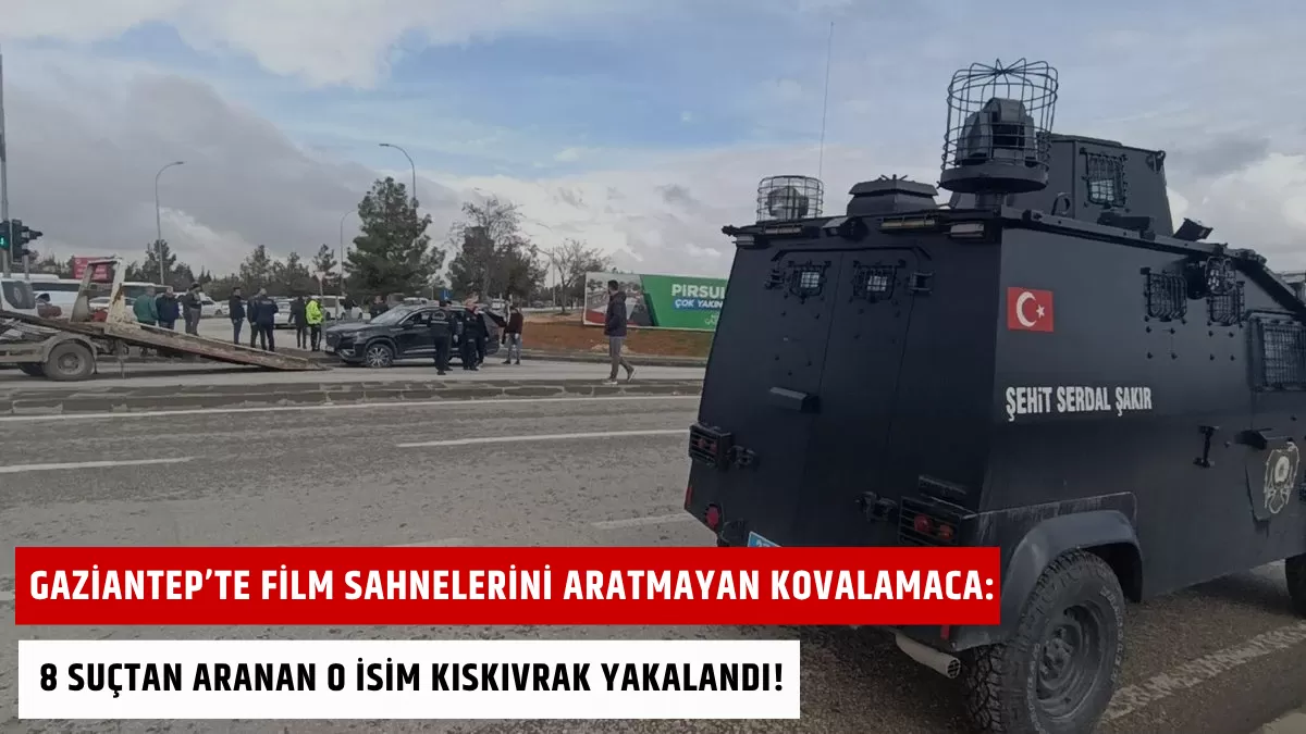Gaziantep’te Film Sahnelerini Aratmayan Kovalamaca: 8 Suçtan Aranan O İsim Kıskıvrak Yakalandı!