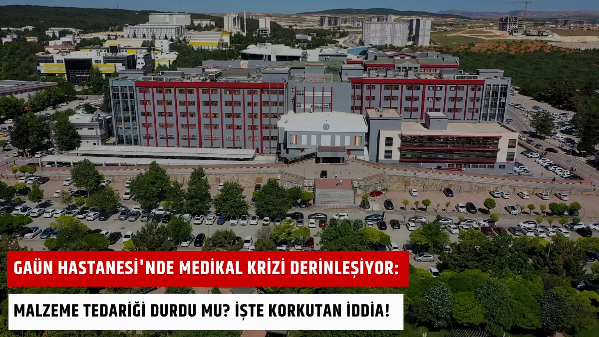 GAÜN Hastanesi’nde Medikal Krizi Derinleşiyor: Malzeme Tedariği Durdu mu? İşte Korkutan İddia!