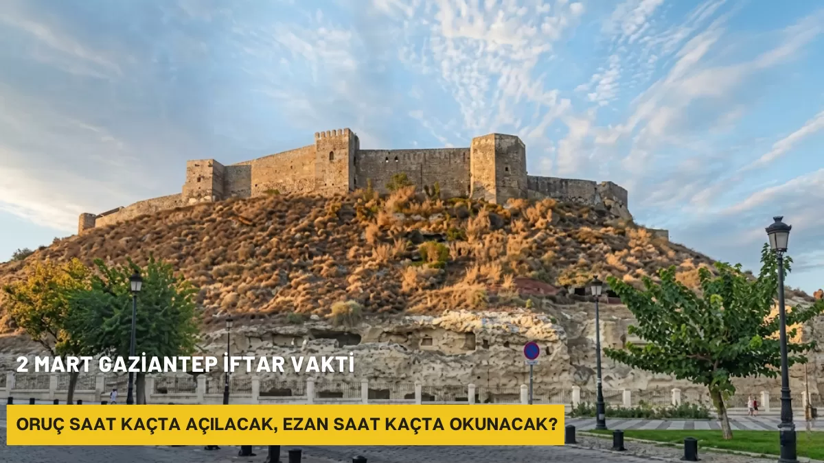 2 Mart 2026 Gaziantep İftar ve Sahur Vakti Saat Kaçta? Ramazan’ın 12. Günü İmsakiyesi Belli Oldu!