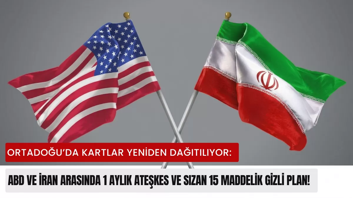 Ortadoğu’da Kartlar Yeniden Dağıtılıyor: ABD ve İran Arasında 1 Aylık Ateşkes ve Sızan 15 Maddelik Gizli Plan!