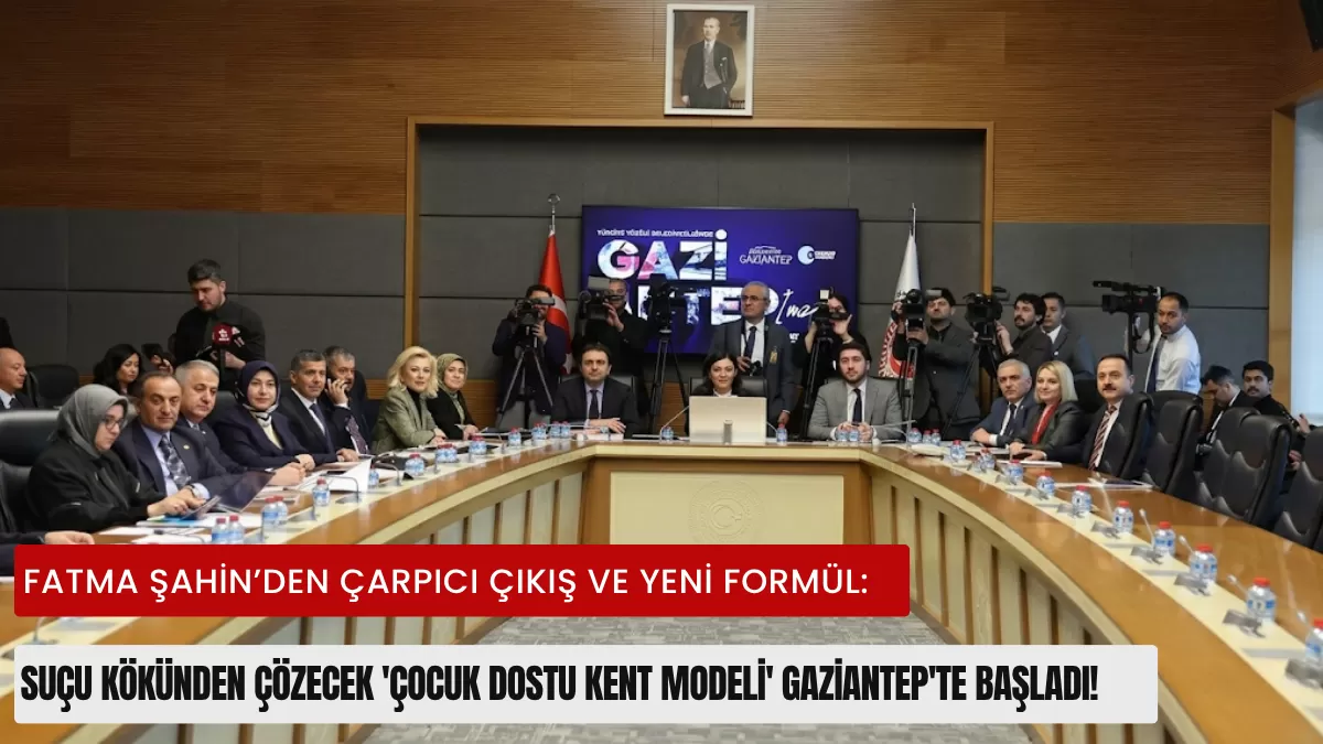 Fatma Şahin’den Çarpıcı Çıkış ve Yeni Formül: Suçu Kökünden Çözecek ‘Çocuk Dostu Kent Modeli’ Gaziantep’te Başladı!