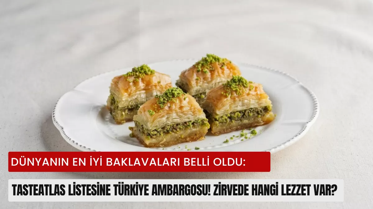 Dünyanın En İyi Baklavaları Belli Oldu: TasteAtlas Listesine Türkiye Ambargosu! Zirvede Hangi Lezzet Var?