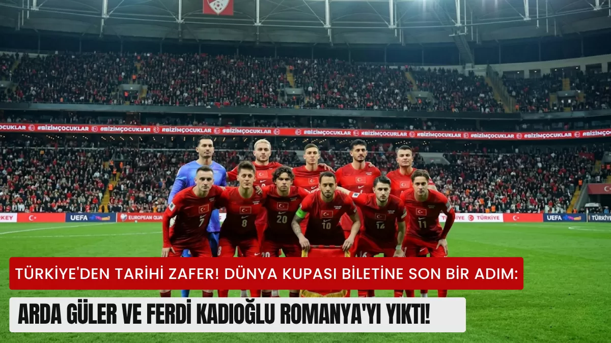 Türkiye’den Tarihi Zafer! Dünya Kupası Biletine Son Bir Adım: Arda Güler ve Ferdi Kadıoğlu Romanya’yı Yıktı!