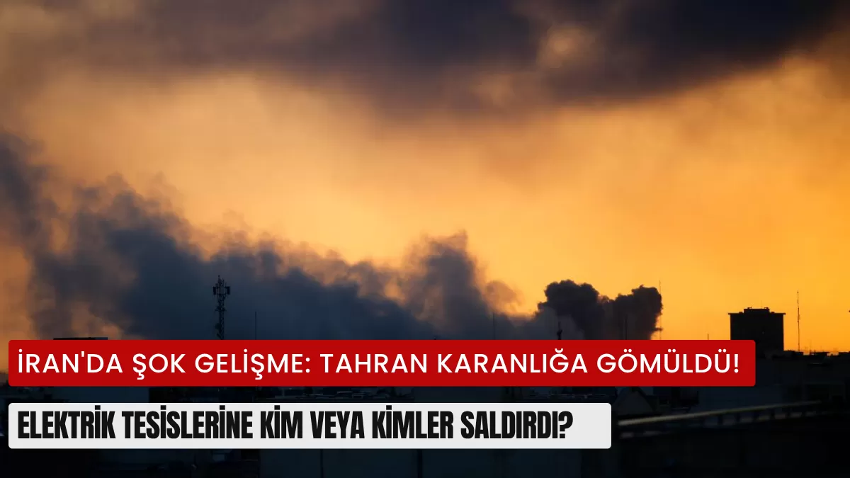 İran’da Şok Gelişme: Tahran Karanlığa Gömüldü! Elektrik Tesislerine Kim veya Kimler Saldırdı?