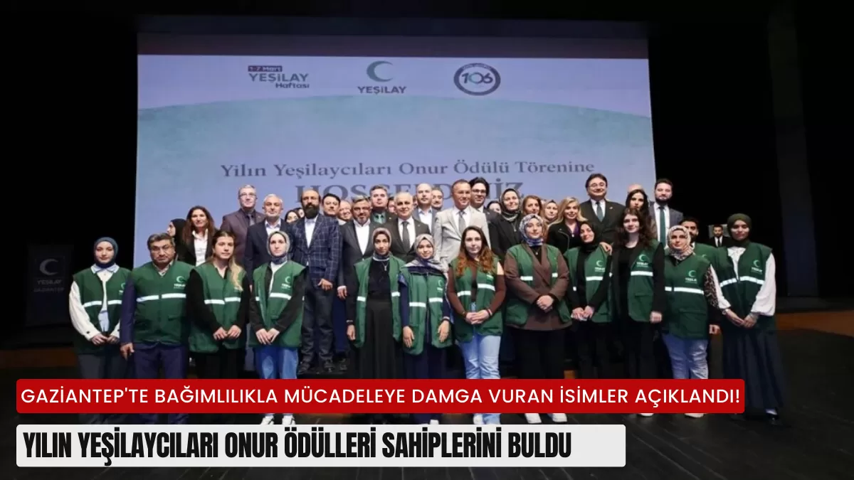 Gaziantep’te Bağımlılıkla Mücadeleye Damga Vuran İsimler Açıklandı! Yılın Yeşilaycıları Onur Ödülleri Sahiplerini Buldu
