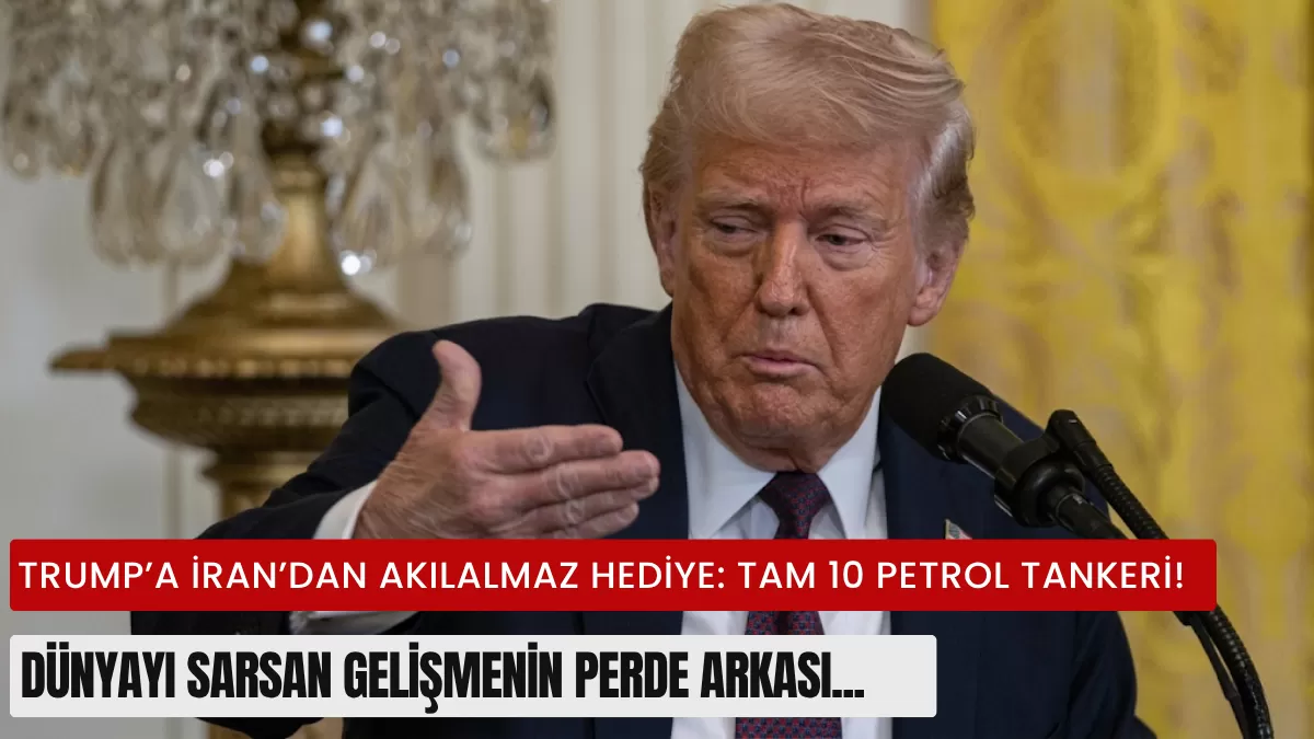 Trump’a İran’dan Akılalmaz Hediye: Tam 10 Petrol Tankeri! Dünyayı Sarsan Gelişmenin Perde Arkası…