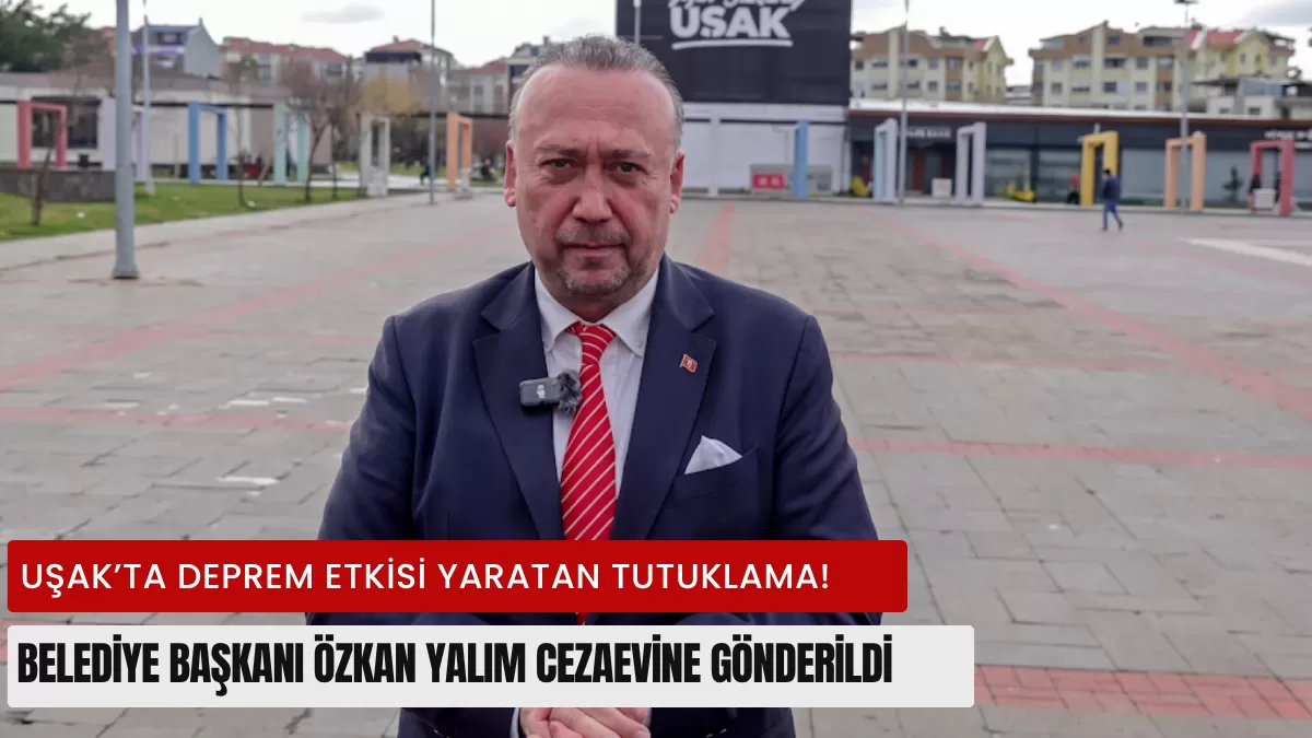 SON DAKİKA: Uşak’ta Deprem Etkisi Yaratan Tutuklama! Belediye Başkanı Özkan Yalım Cezaevine Gönderildi… İşte Savcılıktaki O Çarpıcı İfade!