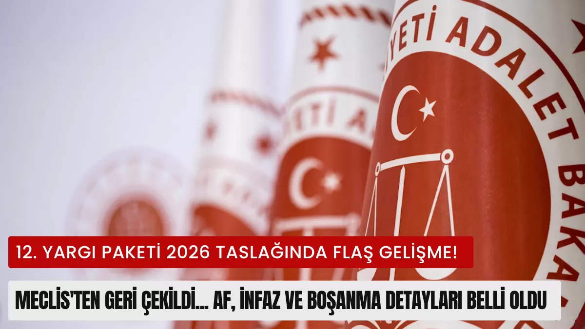 SON DAKİKA: 12. Yargı Paketi 2026 Taslağında Flaş Gelişme! Meclis’ten Geri Çekildi… Af, İnfaz ve Boşanma Detayları Belli Oldu