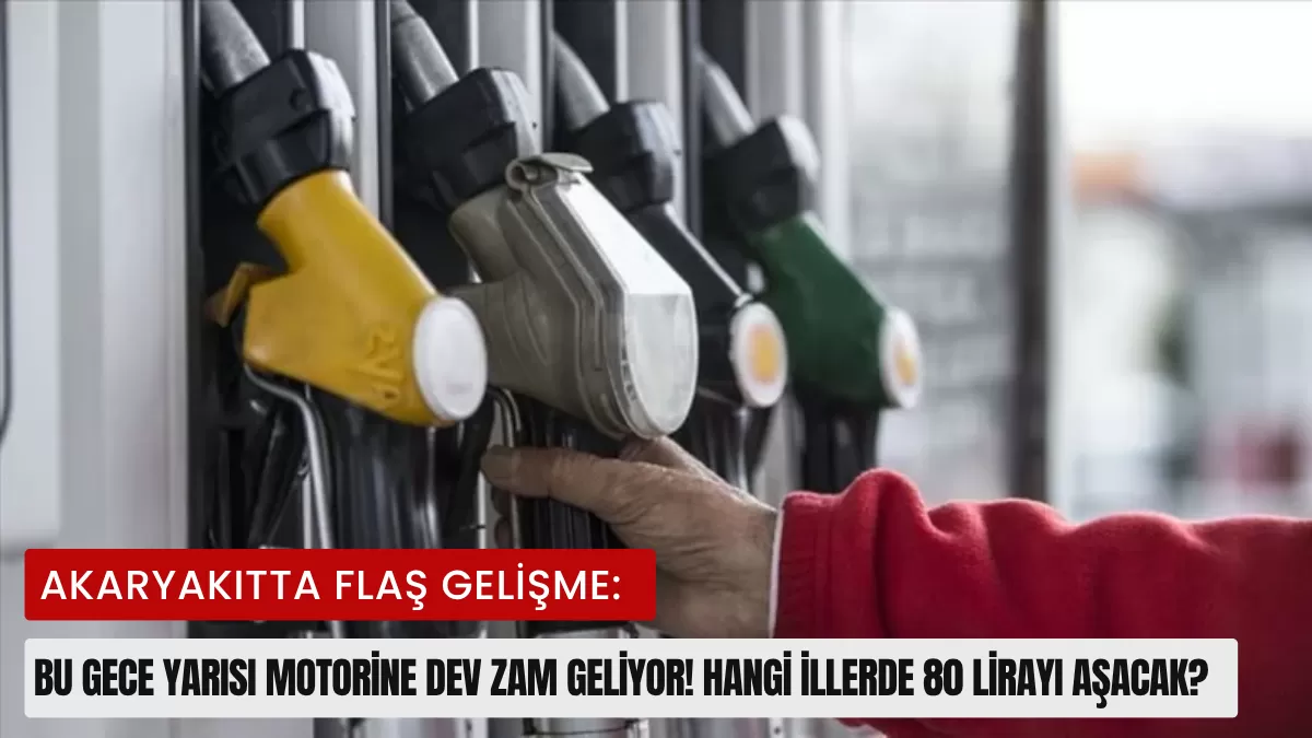 Akaryakıtta Flaş Gelişme: Bu Gece Yarısı Motorine Dev Zam Geliyor! Hangi İllerde 80 Lirayı Aşacak?